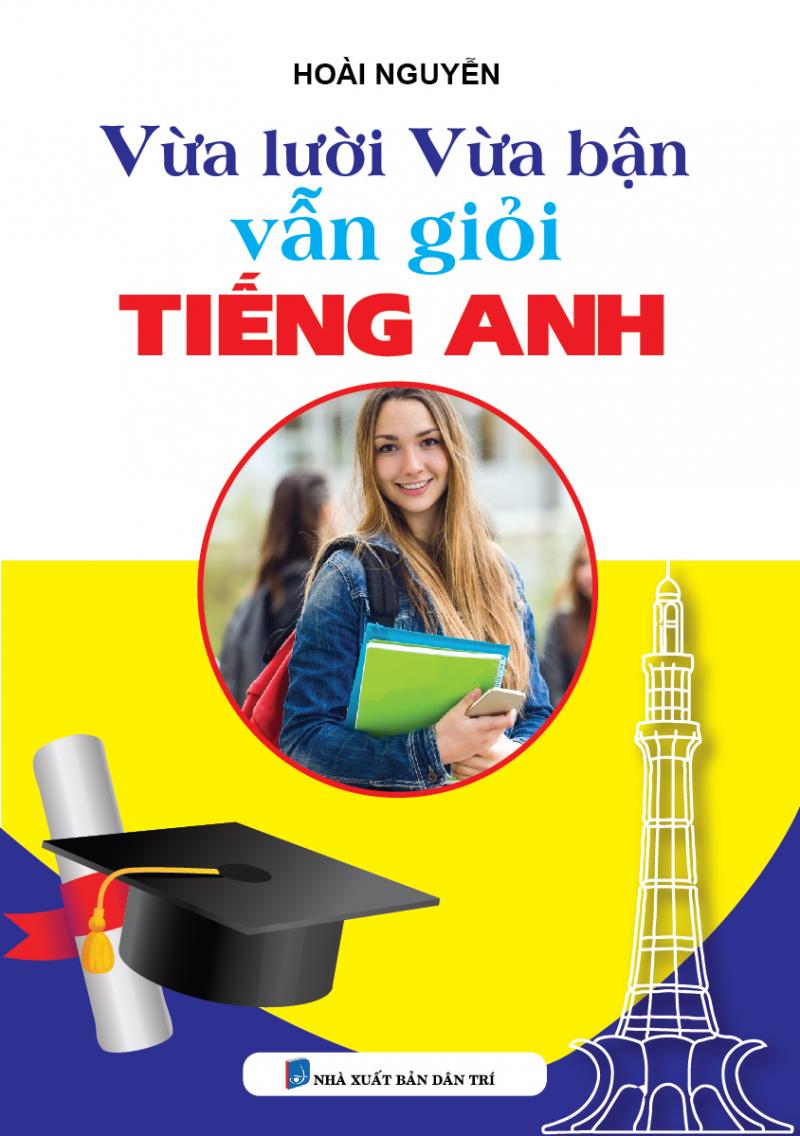 Vừa lười vừa bận vẫn giỏi tiếng Anh